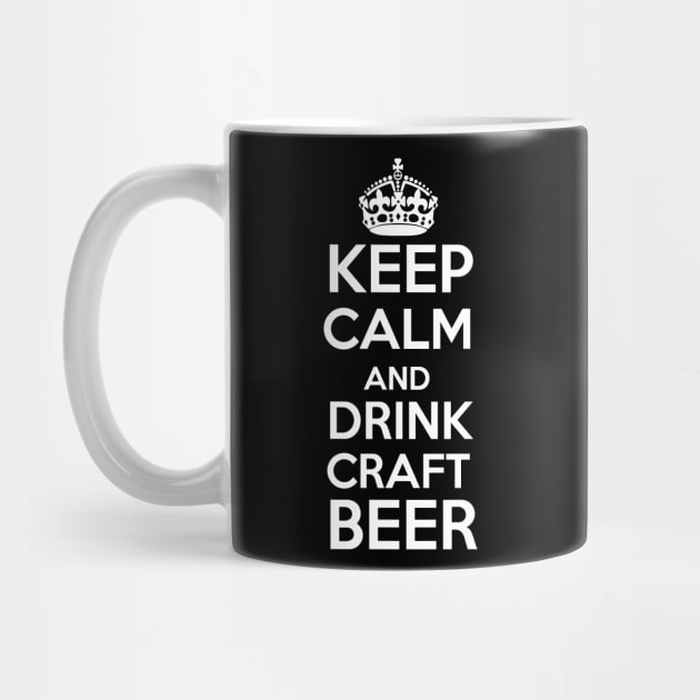 Keep calm and Drink Craft Beer Gift For Craft Beer Lovers by BadDesignCo